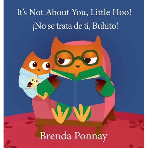 It's Not About You, Little Hoo! / ¡No se trata de ti, Buhito! - Hardcover