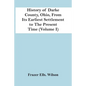 History Of Darke County, Ohio, From Its Earliest Settlement To The Present Time (Volume I) - Paperback
