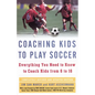 Coaching Kids to Play Soccer: Everything You Need to Know to Coach Kids from 6 to 16 - Paperback