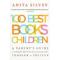 100 Best Books for Children: A Parent's Guide to Making the Right Choices for Your Young Reader, Toddler to Preteen - Paperback