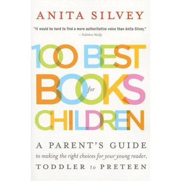 100 Best Books for Children: A Parent's Guide to Making the Right Choices for Your Young Reader, Toddler to Preteen - Paperback