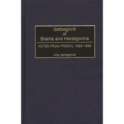 Izetbegovic of Bosnia and Herzegovina: Notes from Prison, 1983-1988 - Hardcover