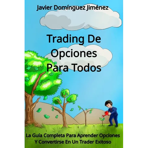 Trading de Opciones para Todos: La Guía Completa Para Aprender Opciones Y Convertirse En Un Trader Exitoso - Paperback