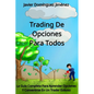 Trading de Opciones para Todos: La Guía Completa Para Aprender Opciones Y Convertirse En Un Trader Exitoso - Paperback