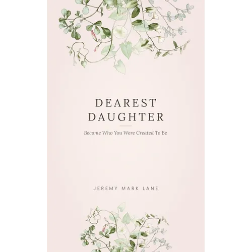 Dearest Daughter: Become Who You Were Created To Be - Paperback