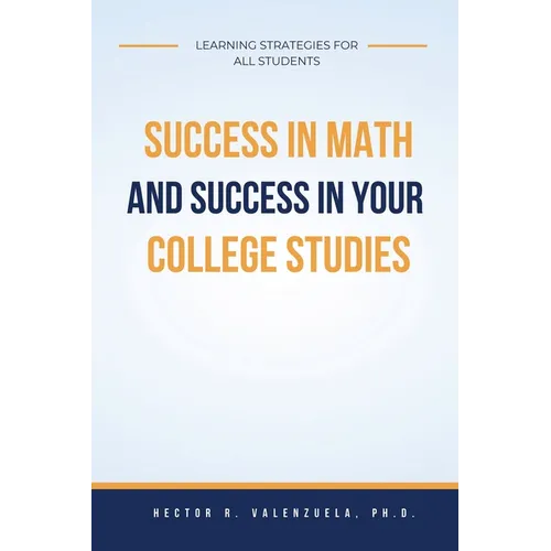 Success in Math and Success in Your College Studies: Learning Strategies for All Students - Paperback