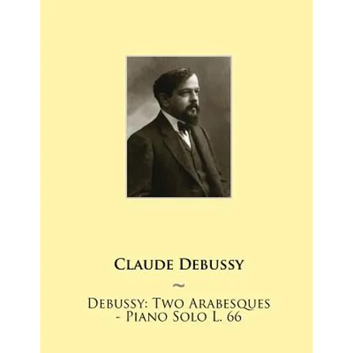 Debussy: Two Arabesques - Piano Solo L. 66 - Paperback
