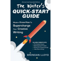 The Writer's Quick-Start Guide: Modern Know-How To Supercharge Your Creative Writing - Paperback