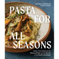Pasta for All Seasons: Dishes That Celebrate the Flavors of Italy and the Bounty of the Pacific Northwest - Hardcover