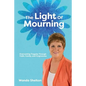 The Light of Mourning: Overcoming Tragedy Through Faith, Family, and Forgiveness - Paperback