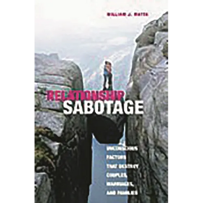 Relationship Sabotage: Unconscious Factors That Destroy Couples, Marriages, and Families - Hardcover