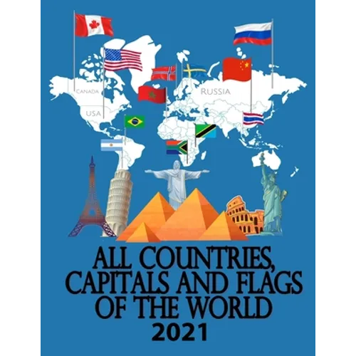 All countries, capitals and flags of the world 2021: 2020 A guide to flags from around the world, The Complete Handbook - Paperback