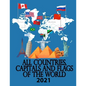 All countries, capitals and flags of the world 2021: 2020 A guide to flags from around the world, The Complete Handbook - Paperback