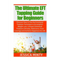 The Ultimate EFT Tapping Guide for Beginners: Discover How to Use the Emotional Freedom Technique to Accomplish Weight Loss, Conquer Emotional Problem - Paperback