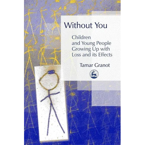 Without You - Children and Young People Growing Up with Loss and Its Effects - Paperback