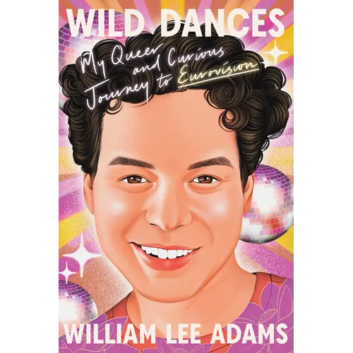 Wild Dances: My Queer and Curious Journey to Eurovision - Hardcover