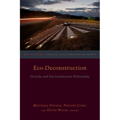 Eco-Deconstruction: Derrida and Environmental Philosophy - Paperback