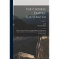 The Chinese Empire, Illustrated: Being a Series of Views From Original Sketches, Displaying the Scenery, Architecture, Social Habits, &c., of That Anc - Paperback