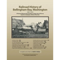 Railroad History of Bellingham Bay, Washington: 1857-1910 A Research Manuscript providing a unique view of this era based on newspaper articles of the - Paperback