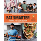 Eat Smarter Family Cookbook: 100 Delicious Recipes to Transform Your Health, Happiness, and Connection - Hardcover