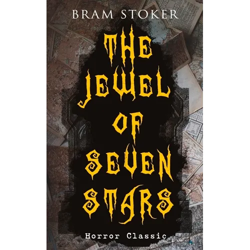 THE JEWEL OF SEVEN STARS (Horror Classic): Thrilling Tale of a Weird Scientist's Attempt to Revive an Ancient Egyptian Mummy - Paperback