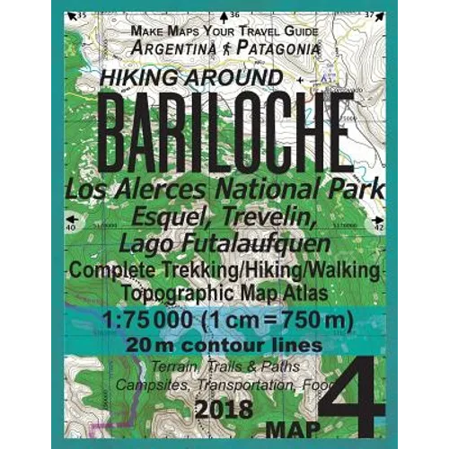 Hiking Around Bariloche Map 4 Los Alerces National Park, Esquel, Trevelin, Lago Futalaufquen Complete Trekking/Hiking/Walking Topographic Map Atlas Ar - Paperback