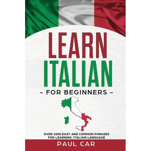 Learn Italian For Beginners: Over 1000 Easy And Common Phrases For Learning Italian Language - Paperback