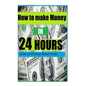 How to make Money In 24 hours: Ideas on how to Hustle Money Fast - Paperback