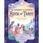 The Children's Illustrated Book of Tarot: An Adventure Through the Major Arcana - Hardcover