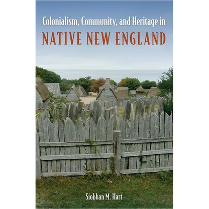 Colonialism, Community, and Heritage in Native New England - Hardcover