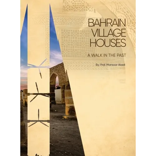 Bahrain Village Houses: A Walk in the Past - Hardcover