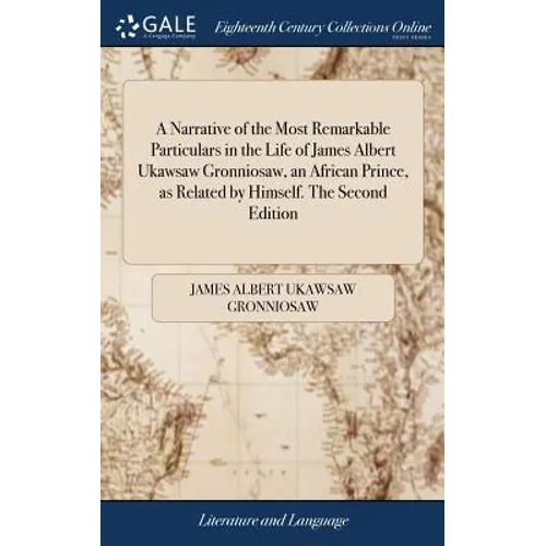 A Narrative of the Most Remarkable Particulars in the Life of James Albert Ukawsaw Gronniosaw, an African Prince, as Related by Himself. The Second Ed - Hardcover