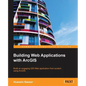 Building Web Applications with ArcGIS - Paperback