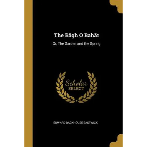 The Bāgh O Bahār: Or, The Garden and the Spring - Paperback