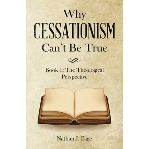 Why Cessationism Can't Be True: Book 1: the Theological Perspective - Paperback