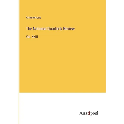 The National Quarterly Review: Vol. XXIII - Paperback