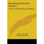 Breaking Sod On The Prairies: A Story Of Early Days In Dakota - Paperback