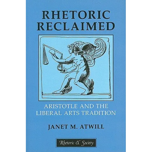 Rhetoric Reclaimed: Aristotle and the Liberal Arts Tradition - Paperback