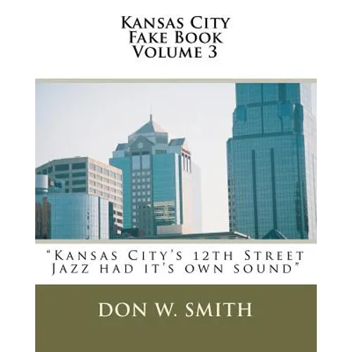 Kansas City Fake Book Volume 3: Kansas City's "Quality Hill" Jazz - Paperback