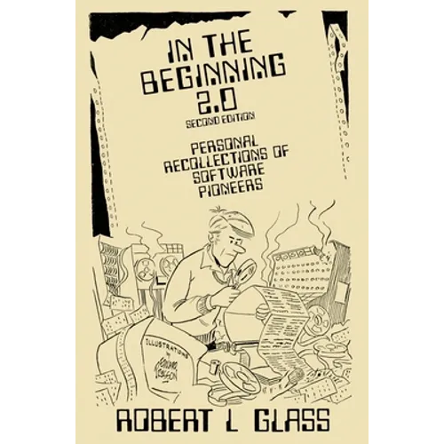 In the Beginning 2.0: Personal Recollections of Software Pioneers - Hardcover