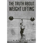 The Truth About Weight Lifting: (Original Version, Restored) - Paperback