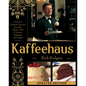 Kaffeehaus: Exquisite Desserts from the Classic Cafes of Vienna, Budapest, and Prague Revised Edition - Hardcover