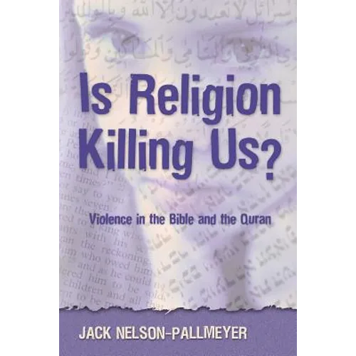 Is Religion Killing Us?: Violence in the Bible and the Quran - Paperback