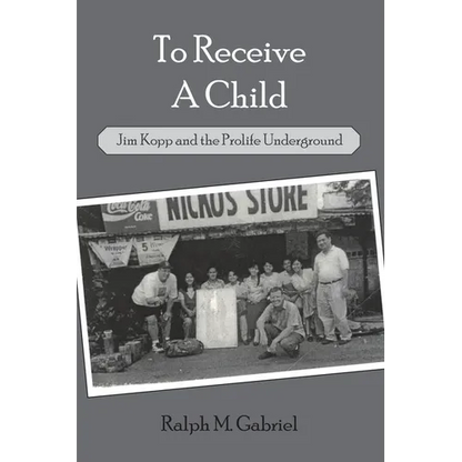 To Receive a Child: Jim Kopp and the Prolife Underground - Paperback