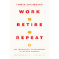 Work, Retire, Repeat: The Uncertainty of Retirement in the New Economy - Hardcover