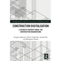 Construction Digitalisation: A Capability Maturity Model for Construction Organisations - Paperback