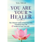 You Are Your Healer: The Ultimate Guide to Heal Your Past, Transform Your Life & Awaken to Your True Self - Paperback