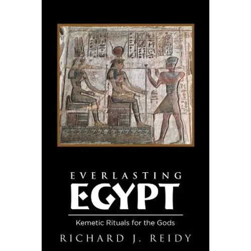 Everlasting Egypt: Kemetic Rituals for the Gods - Paperback