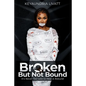 Broken But Not Bound: It's Never Too Late to Heal and Rebuild - Paperback