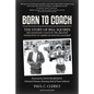 Born to Coach: The Story of Bill Squires, the Legendary Coach of the Greater Boston Track Club - Hardcover